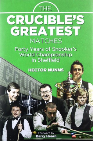 The Crucible's Greatest Matches: Forty Years of Snooker's World Championship in Sheffield - Hector Nunns [KSIĄŻKA]