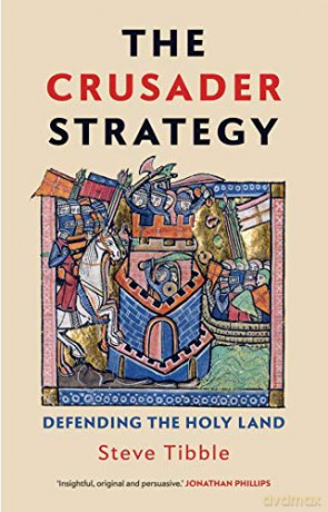 The Crusader Strategy: Defending the Holy Land - Steve Tibble [KSIĄŻKA]