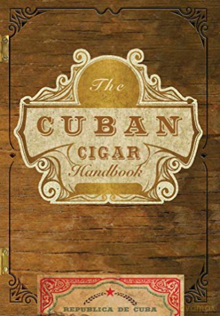 The Cuban Cigar Handbook: The Discerning Aficionado's Guide to the Best Cuban Cigars in the World [KSIĄŻKA]