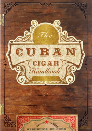 The Cuban Cigar Handbook: The Discerning Aficionado's Guide to the Best Cuban Cigars in the World [KSIĄŻKA]