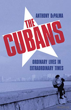 The Cubans: Ordinary Lives in Extraordinary Times - Anthony DePalma [KSIĄŻKA]