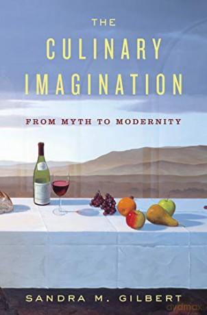 The Culinary Imagination: A Cultural History: From Myth to Modernity - Sandra Gilbert [KSIĄŻKA]