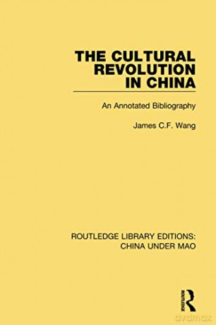 The Cultural Revolution in China: An Annotated Bibliography: 8 (Routledge Library Editions: China Under Mao) - James C.F. Wang [KSIĄŻKA]