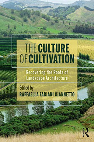 The Culture of Cultivation: Recovering the Roots of Landscape Architecture - Raffaella Fabiani Giannetto [KSIĄŻKA]