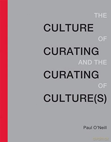 The Culture of Curating and the Curating of Culture (The MIT Press) - Paul O`neill [KSIĄŻKA]