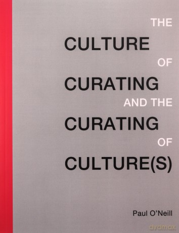 The Culture of Curating and the Curating of Culture (The MIT Press) - Paul O`neill [KSIĄŻKA]