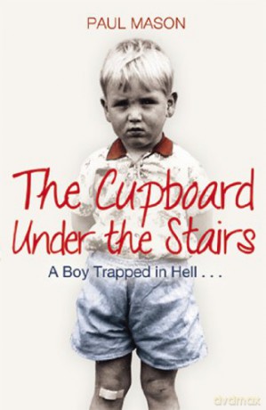 The Cupboard Under the Stairs: A Boy Trapped in Hell... - Paul Mason [KSIĄŻKA]