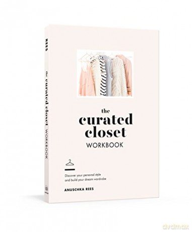 The Curated Closet Workbook: Discover Your Personal Style and Build Your Dream Wardrobe - Anuschka Rees [KSIĄŻKA]
