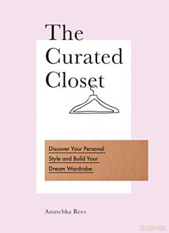 The Curated Closet: Discover Your Personal Style and Build Your Dream Wardrobe - Anuschka Rees [KSIĄŻKA]