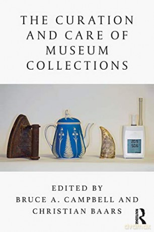 The Curation and Care of Museum Collections - Bruce A Campbell [KSIĄŻKA]