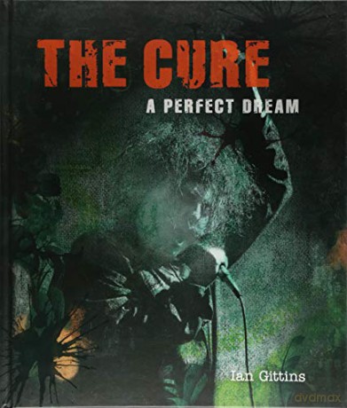 The Cure: A Perfect Dream - Ian Gittins [KSIĄŻKA]