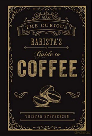 The Curious Barista's Guide to Coffee - Tristan Stephenson [KSIĄŻKA]