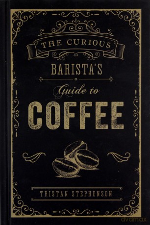 The Curious Barista's Guide to Coffee - Tristan Stephenson [KSIĄŻKA]
