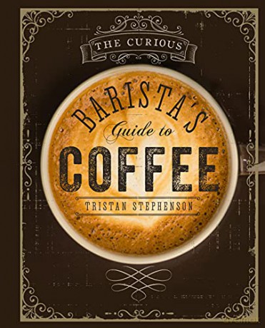 The Curious Barista's Guide to Coffee - Tristan Stephenson [KSIĄŻKA]
