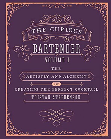 The Curious Bartender: The artistry and alchemy of creating the perfect cocktail - Tristan Stephenson [KSIĄŻKA]