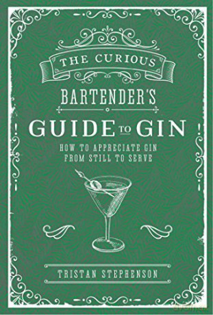 The Curious Bartender's Guide to Gin: How to appreciate gin from still to serve - Tristan Stephenson [KSIĄŻKA]