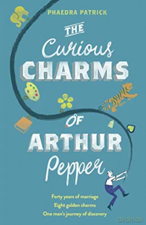 The Curious Charms Of Arthur Pepper: An uplifting, feel-good novel about love and second chances - Phaedra Patrick [KSIĄŻKA]