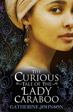 The Curious Tale of the Lady Caraboo - Catherine Johnson [KSIĄŻKA]