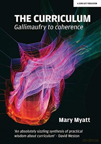 The Curriculum: Gallimaufry to coherence: From Gallimaufry to Coherence - Mary Myatt [KSIĄŻKA]