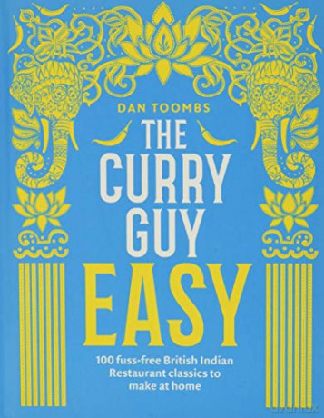 The Curry Guy Easy: 100 fuss-free British Indian Restaurant classics to make at home - Dan Toombs [KSIĄŻKA]