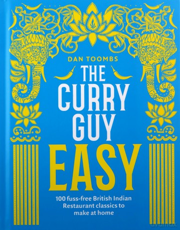 The Curry Guy Easy: 100 fuss-free British Indian Restaurant classics to make at home - Dan Toombs [KSIĄŻKA]
