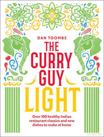 The Curry Guy Light: Over 100 lighter, fresher Indian curry classics (Low Carb, Low Fat, Low Calories Cookbook) - Dan Toombs [KSIĄŻKA]