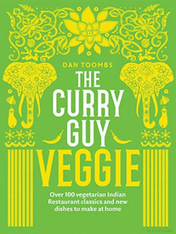 The Curry Guy Veggie: Over 100 vegetarian Indian Restaurant classics and new dishes to make at home - Dan Toombs [KSIĄŻKA]