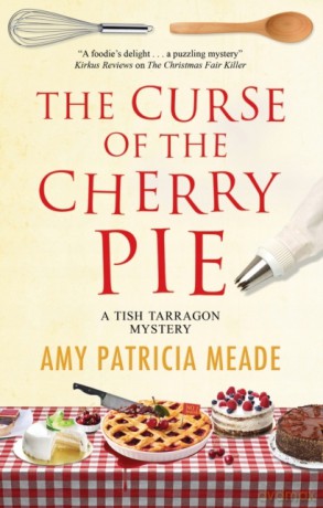 The Curse of the Cherry Pie: 4 (A Tish Tarragon mystery) - Amy Patricia Meade [KSIĄŻKA]