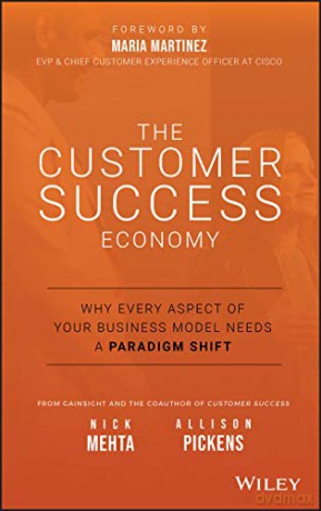 The Customer Success Economy: Why Every Aspect of Your Business Model Needs A Paradigm Shift - Nick Mehta [KSIĄŻKA]
