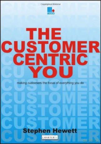 The Customer-Centric You: Making Customers the Focus of Everything You Do - Stephen Hewett [KSIĄŻKA]