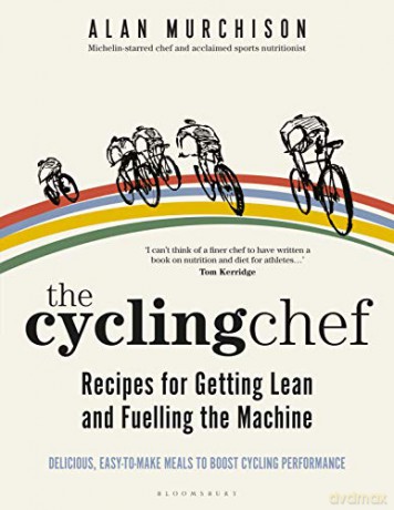The Cycling Chef: Recipes for Getting Lean and Fuelling the Machine - Alan Murchison [KSIĄŻKA]