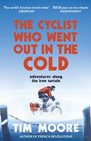 The Cyclist Who Went Out in the Cold: Adventures Along the Iron Curtain Trail - Tim Moore [KSIĄŻKA]