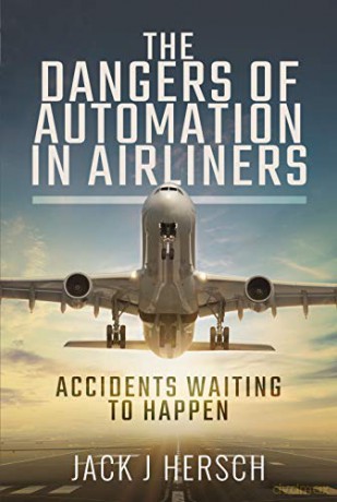 The Dangers of Automation in Airliners: Accidents Waiting to Happen - Jack J Hersch [KSIĄŻKA]