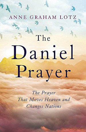The Daniel Prayer: The Prayer That Moves Heaven and Changes Nations by Anne Graham Lotz, daughter of Billy Graham - Anne Graham Lotz [KSIĄŻKA]