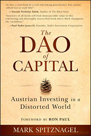 The Dao of Capital: Austrian Investing in a Distorted World - Mark Spitznagel [KSIĄŻKA]