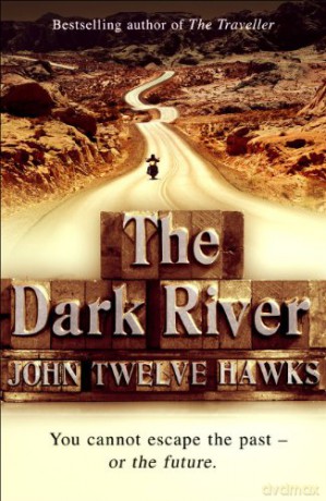 The Dark River: a powerful and thought-provoking thriller that will leave you questioning everything (The Fourth Realm Trilogy) - John Twelve Hawks [KSIĄŻKA]