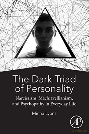 The Dark Triad of Personality: Narcissism, Machiavellianism, and Psychopathy in Everyday Life - Minna Lyons [KSIĄŻKA]