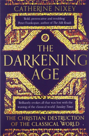 The Darkening Age: The Christian Destruction of the Classical World - Catherine Nixey [KSIĄŻKA]