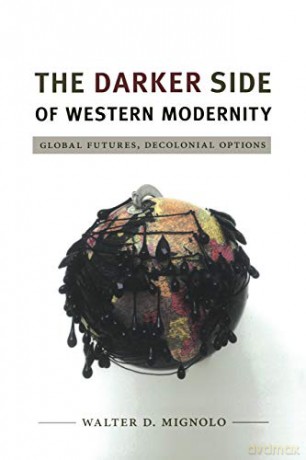 The Darker Side of Western Modernity: Global Futures, Decolonial Options (Latin America Otherwise) - Walter D. Mignolo [KSIĄŻKA]