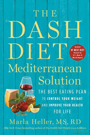 The DASH Diet Mediterranean Solution: The Best Eating Plan to Control Your Weight and Improve Your Health for Life (Dash Diet Book) - Marla Heller MS RD [KSIĄŻKA]