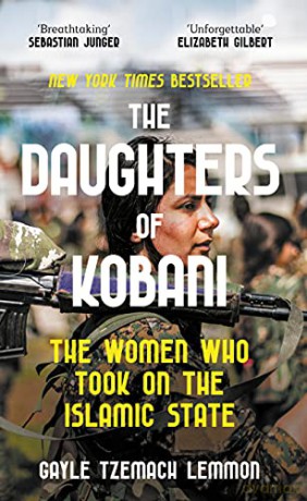 The Daughters of Kobani: The Women Who Took On The Islamic State - Gayle Tzemach Lemmon [KSIĄŻKA]