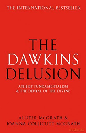 The Dawkins Delusion: Atheist Fundamentalism and the Denial of the Divine - Alister McGrath [KSIĄŻKA]