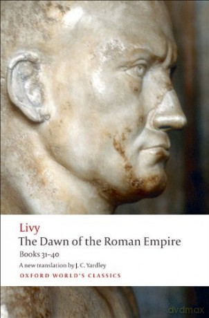 The Dawn of the Roman Empire Books 31-40 (Oxford World's Classics) [KSIĄŻKA]