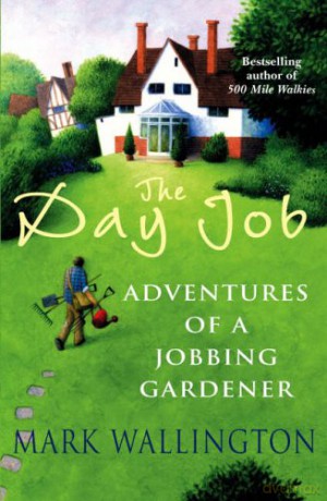 The Day Job: Adventures of a Jobbing Gardener - Mark Wallington [KSIĄŻKA]