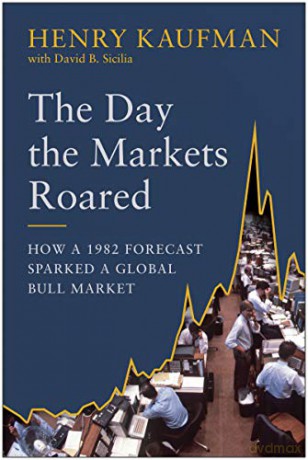 The Day the Markets Roared: How a 1982 Forecast Sparked a Global Bull Market - Henry Kaufman [KSIĄŻKA]