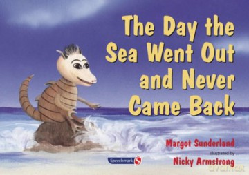 The Day the Sea Went Out and Never Came Back: A Story for Children Who Have Lost Someone They Love: 2 (Helping Children with Feelings) - Margot Sunderland [KSIĄŻKA]