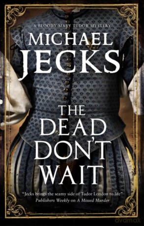 The Dead Don't Wait: 4 (A Bloody Mary Mystery, 4) - Michael Jecks [KSIĄŻKA]