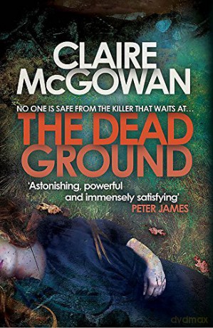 The Dead Ground (Paula Maguire 2): An Irish serial-killer thriller of heart-stopping suspense - Claire McGowan [KSIĄŻKA]