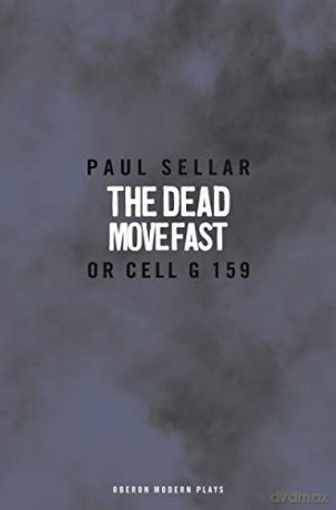 The Dead Move Fast (Oberon Modern Plays) - Paul Sellar [KSIĄŻKA]