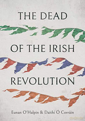 The Dead of the Irish Revolution - Eunan O`halpin [KSIĄŻKA]